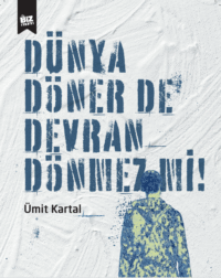 Dünya Döner De Devran Dönmez Mi?